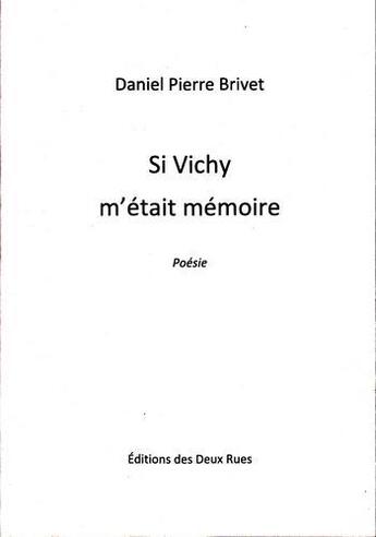 Couverture du livre « Si Vichy m'était mémoire » de Brivet Daniel Pierre aux éditions Editions Des Deux Rues