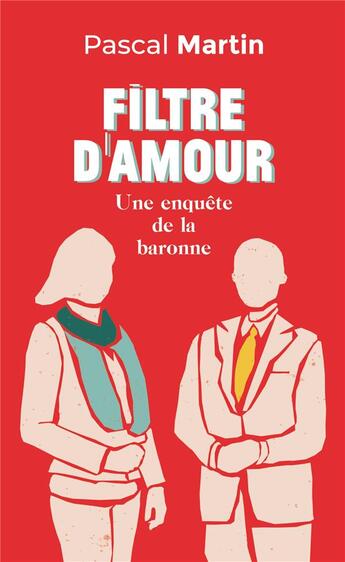 Couverture du livre « Filtre d'amour ; une enquête de la baronne » de Pascal Martin aux éditions Books On Demand