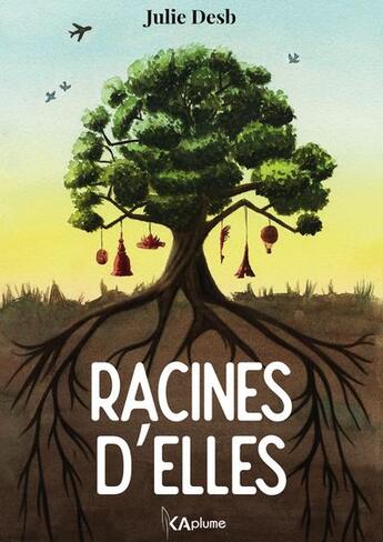 Couverture du livre « Racines d'elles » de Julie Desb aux éditions Kaplume