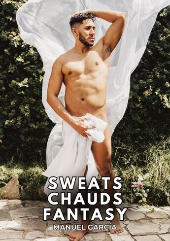 Couverture du livre « Sweats chauds Fantasy : Histoires Érotiques Gay de Sexe Explicite » de Manuel Garcia aux éditions Tredition