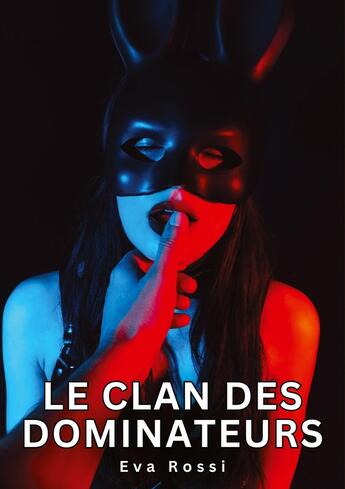 Couverture du livre « Le clan des dominateurs : Histoires Érotiques Tabou pour Adultes » de Eva Rossi aux éditions Tredition