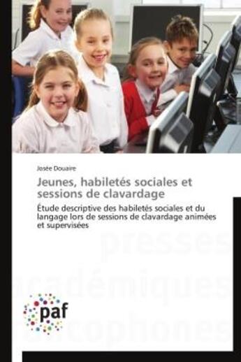 Couverture du livre « Jeunes, habiletes sociales et sessions de clavardage - etude descriptive des habiletes sociales et d » de Douaire Josee aux éditions Presses Academiques Francophones