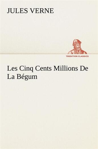 Couverture du livre « Les cinq cents millions de la begum » de Jules Verne aux éditions Tredition