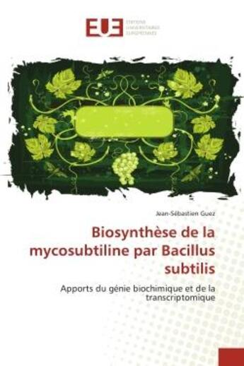 Couverture du livre « Biosynthese de la mycosubtiline par bacillus subtilis - apports du genie biochimique et de la transc » de Guez Jean-Sebastien aux éditions Editions Universitaires Europeennes