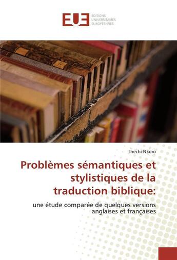 Couverture du livre « Problemes semantiques et stylistiques de la traduction biblique: » de Nkoro Ihechi aux éditions Editions Universitaires Europeennes