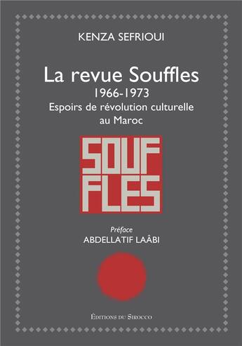 Couverture du livre « La revue Souffles (1966-1973) ; espoirs de révolution culturelle au Maroc » de Kenza Sefrioui aux éditions Editions Du Sirocco