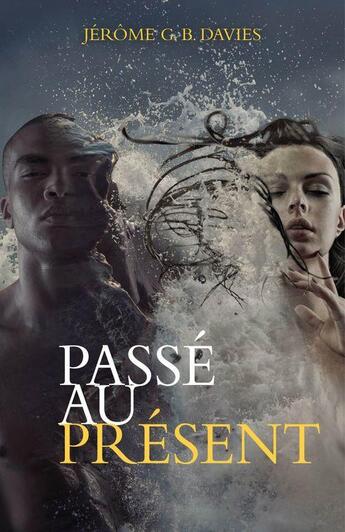 Couverture du livre « Passe au présent t.1 » de Jerome G. B. Davies aux éditions Librinova