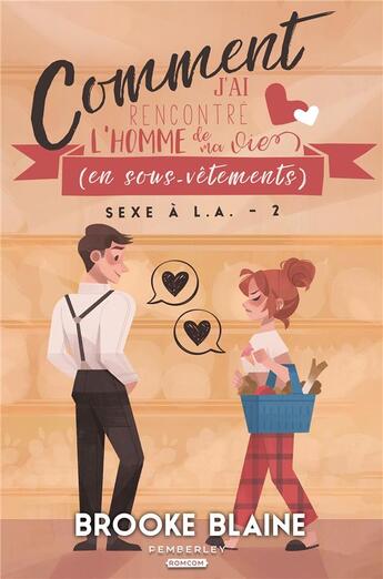 Couverture du livre « Comment j'ai rencontré l'homme de ma vie (en sous-vêtements) : Sexe à L.A., T2 » de Brooke Blaine aux éditions Pemberley