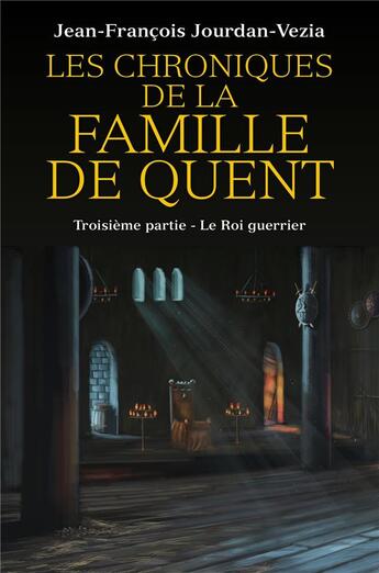 Couverture du livre « Les chroniques de la famille de quent - troisieme partie - le roi guerrier » de Jourdan-Vezia J-F. aux éditions Librinova