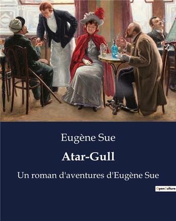 Couverture du livre « Atar-Gull : Un roman d'aventures d'Eugène Sue » de Eugene Sue aux éditions Culturea