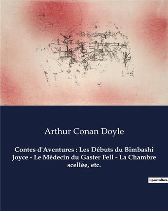 Couverture du livre « Contes d'Aventures : Les Débuts du Bimbashi Joyce - Le Médecin du Gaster Fell - La Chambre scellée, etc. : Un recueil de nouvelles d'Arthur Conan Doyle » de Arthur Conan Doyle aux éditions Culturea