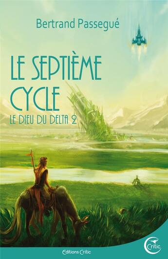 Couverture du livre « Le dieu du delta Tome 2 ; le septième cycle » de Bertrand Passegue aux éditions Critic