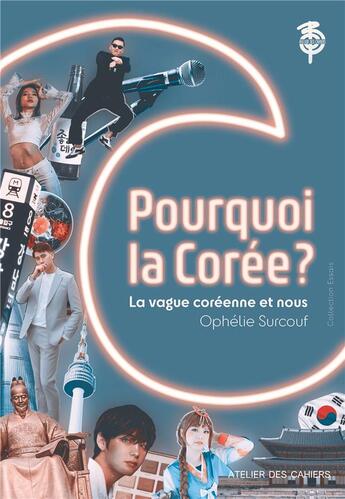 Couverture du livre « Pourquoi la Corée ? la vague coréenne et nous » de Ophelie Surcouf aux éditions Atelier Des Cahiers