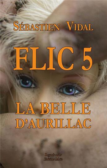 Couverture du livre « Flic Tome 5 ; la belle d'Aurillac ; épisode 2 » de Sebastien Vidal aux éditions Editions Maia