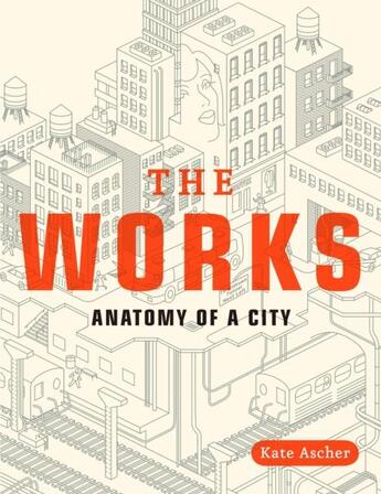 Couverture du livre « The works anatomy of a city » de Kate Ascher aux éditions Random House Us