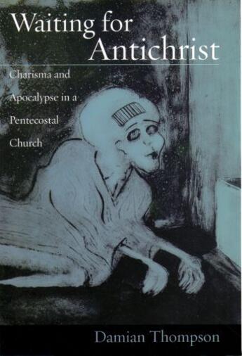 Couverture du livre « Waiting for Antichrist: Charisma and Apocalypse in a Pentecostal Churc » de Thompson Damian aux éditions Oxford University Press Usa