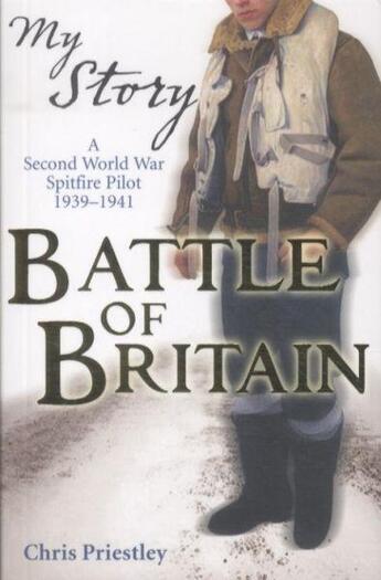 Couverture du livre « BATTLE OF BRITAIN: A SECOND WORLD WAR SPITFIRE PILOT, 1939-1941 » de Chris Priestley aux éditions Scholastic