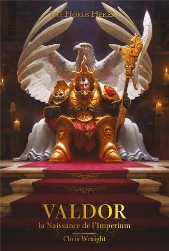Couverture du livre « Warhammer 40.000 - the Horus Heresy : Valdor, la naissance de l'Imperium » de Chris Wraight aux éditions Black Library