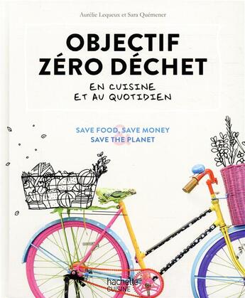 Couverture du livre « Objectif zéro déchet en cuisine et au quotidien » de Lequeux/Quemener aux éditions Hachette Pratique