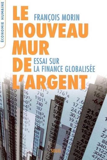 Couverture du livre « Le nouveau mur de l'argent ; essai sur la finance globalisée » de Francois Morin aux éditions Seuil