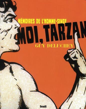 Couverture du livre « Moi, Tarzan ; mémoires de l'homme-singe » de Guy Deluchey aux éditions Seuil