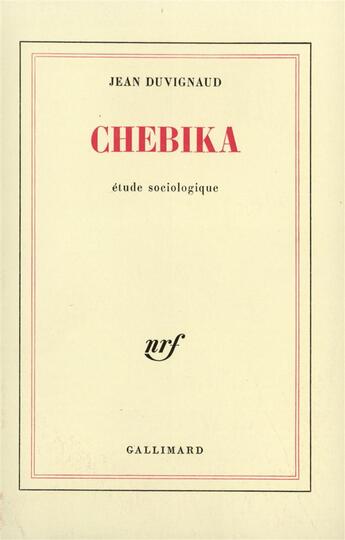 Couverture du livre « Chebika - mutations dans un village du maghreb. etude sociologique » de Jean Duvignaud aux éditions Gallimard