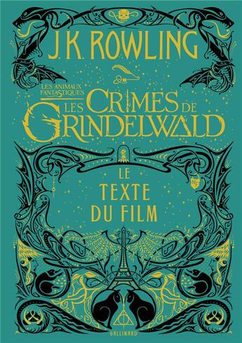 Couverture du livre « Les animaux fantastiques : les crimes de Grindelwald ; le texte du film » de J. K. Rowling aux éditions Gallimard-jeunesse