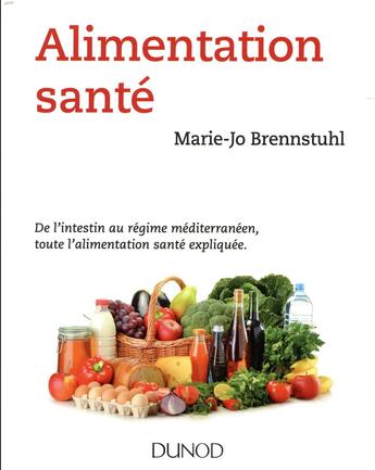 Couverture du livre « Alimentation santé ; de l'intestin au régime méditerranéen, toute l'alimentation santé expliquée » de Marie-Jo Brennstuhl aux éditions Dunod