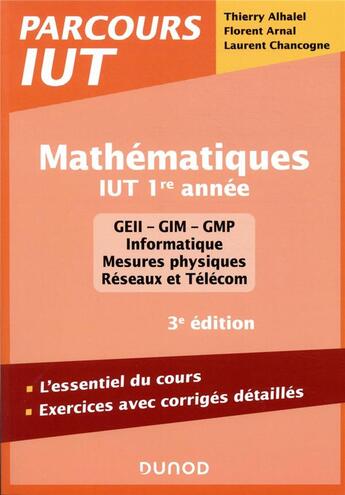 Couverture du livre « Mathématiques ; IUT, 1re année ; l'essentiel du cours, exercices avec corrigés détaillés (3e édition) » de Thierry Alhalel et Florent Arnal et Laurent Chancogne aux éditions Dunod