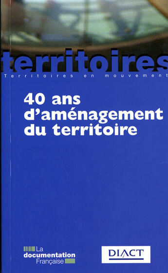 Couverture du livre « 40 ans d'aménagement du territoire (5e édition) » de  aux éditions Documentation Francaise