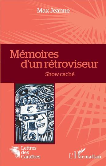 Couverture du livre « Mémoires d'un rétroviseur : Show caché » de Max Jeanne aux éditions L'harmattan