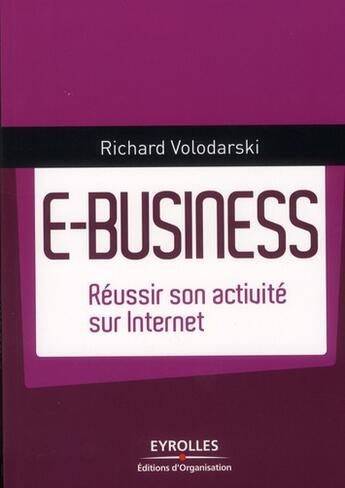 Couverture du livre « E-business ; réussir son activité sur internet » de Richard Volodarski aux éditions Organisation