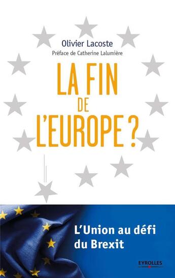 Couverture du livre « La fin de l'Europe ? l'Union au défi du Brexit » de Olivier Lacoste aux éditions Eyrolles