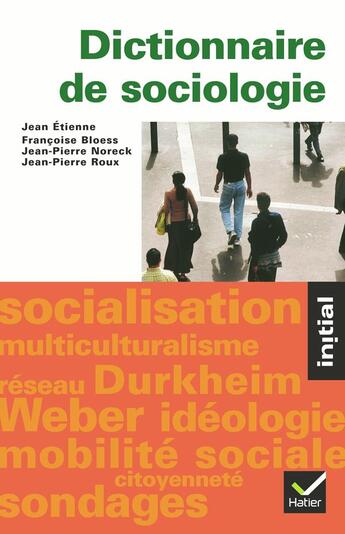 Couverture du livre « Initial - Dictionnaire de sociologie (édition 2004) » de Jean-Pierre Noreck et Jean-Pierre Roux et Jean Etienne et Françoise Bloess aux éditions Hatier