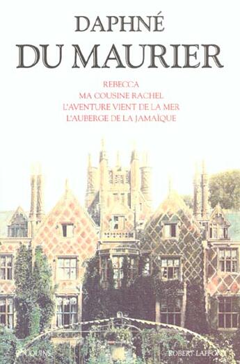 Couverture du livre « Rebecca ; ma cousine Rachel ; l'aventure vient de la mer ; l'auberge de la Jamaïque » de Daphne Du Maurier aux éditions Bouquins