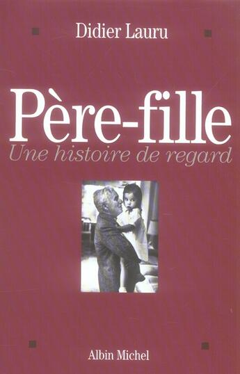 Couverture du livre « Père-fille ; une histoire de regard » de Didier Lauru aux éditions Albin Michel