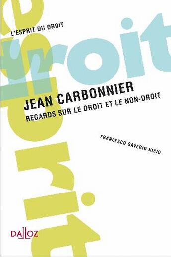 Couverture du livre « Jean Carbonnier ; regards sur le droit et le non-droit » de Francesco Saverio Nisio aux éditions Dalloz