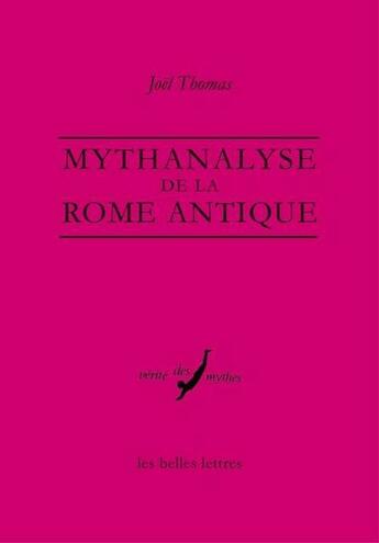 Couverture du livre « Mythanalyse de la Rome antique » de Joel Thomas aux éditions Belles Lettres