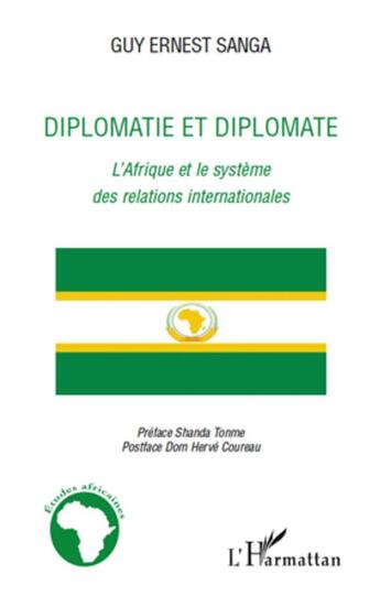 Couverture du livre « Diplomatie et diplomate ; l'Afrique et le système des relations internationales » de Guy Ernest Sanga aux éditions L'harmattan