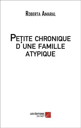 Couverture du livre « Petite chronique d'une famille atypique » de Roberta Amaral aux éditions Editions Du Net