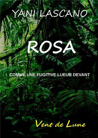 Couverture du livre « Rosa ; comme une fugitive lueur devant » de Yani Lascano aux éditions Books On Demand