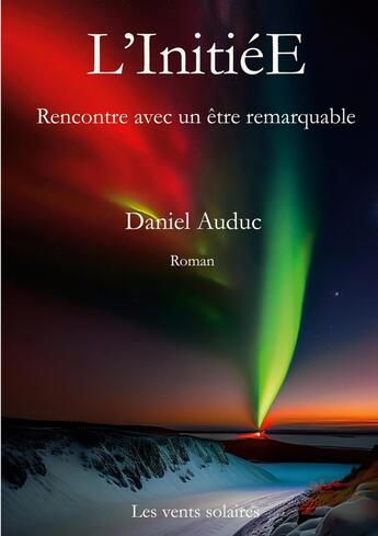 Couverture du livre « L'InitiéE : Rencontre avec un être remarquable » de Daniel Auduc aux éditions Books On Demand