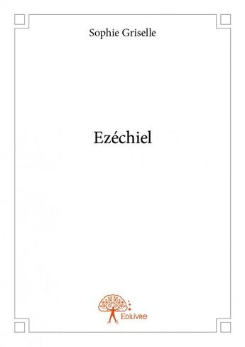 Couverture du livre « Ezéchiel » de Sophie Griselle aux éditions Edilivre