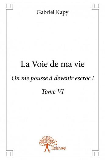 Couverture du livre « La voie de ma vie t.6 » de Kapy Gabriel aux éditions Edilivre