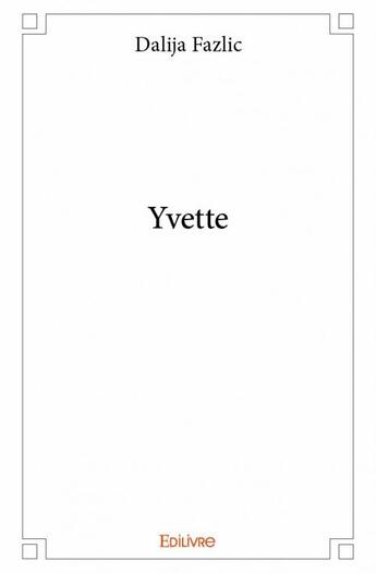 Couverture du livre « Yvette » de Dalija Fazlic aux éditions Edilivre