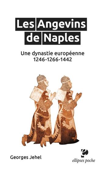 Couverture du livre « Les Angevins de Naples : Une dynastie européenne ; 1246-1266-1442 » de Georges Jehel aux éditions Ellipses