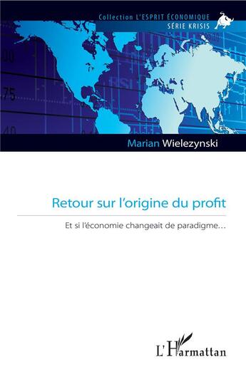 Couverture du livre « Retour sur l'origine du profit ; et si l'économie changeait de paradigme » de Marian Wielezynski aux éditions L'harmattan