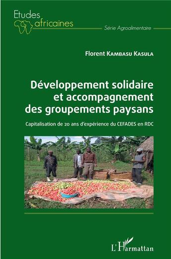 Couverture du livre « Développement solidaire et accompagnement des groupements paysans : capitalisation de 20 ans d'expérience du CEFADES en RDC » de Florent Kambasu Kasula aux éditions L'harmattan