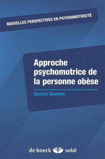 Couverture du livre « Approche psychomotrice de la personne obèse » de Anne Gatecel et Sandra Gaumet aux éditions Solal