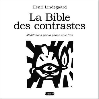 Couverture du livre « La Bible des contrastes : Méditations par la plume et le trait » de Henri Lindegaard aux éditions Olivetan